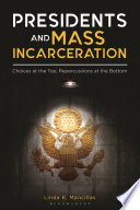 Presidents and mass incarceration : choices at the top, repercussions at the bottom /