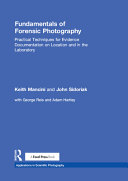Fundamentals of forensic photography : practical techniques for evidence documentation on location and in the laboratory /