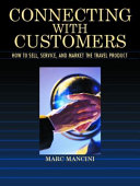 Connecting with customers : how to sell, service, and market the travel product /