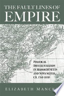 The fault lines of empire : political differentiation in Massachusetts and Nova Scotia, ca. 1760-1830 /