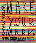 Make your mark : the new urban artists /