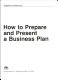 How to prepare and present a business plan /