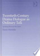 Twentieth-century drama dialogue as ordinary talk : speaking between the lines /