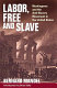 Labor, free and slave : workingmen and the anti-slavery movement in the United States /