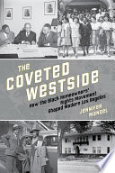 The coveted westside : how the Black homeowners' rights movement shaped modern Los Angeles /