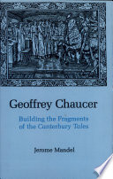 Geoffrey Chaucer : building the fragments of the Canterbury tales /