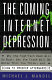 The coming internet depression : why the high-tech boom will go bust, why the crash will be worse that you think, and how to prosper afterwards /