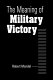 The meaning of military victory /
