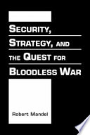 Security, strategy, and the quest for bloodless war /