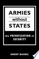 Armies without states : the privatization of security /