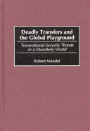 Deadly transfers and the global playground : transnational security threats in a disorderly world /