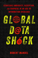 Global data shock : strategic ambiguity, deception, and surprise in an age of information overload /