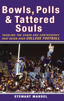 Bowls, polls & tattered souls : tackling the chaos and controversy that reign over college football /