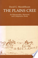 The Plains Cree : an ethnographic, historical, and comparative study /