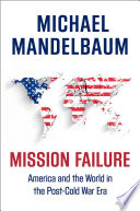 Mission failure : America and the world in the post-Cold War era /