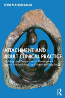 Attachment and adult clinical practice : an integrated perspective on developmental theory, neurobiology, and emotional regulation /