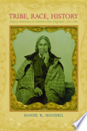 Tribe, race, history : Native Americans in southern New England, 1780-1880 /