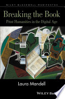 Breaking the book : print humanities in the digital age /
