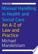 Manual Handling in Health and Social Care : an A-Z of Law and Practice.