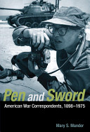 Pen and sword : American war correspondents, 1898-1975 /