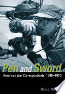 Pen and sword : American war correspondents, 1898-1975 /