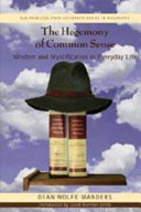 The hegemony of common sense : wisdom and mystification in everyday life /