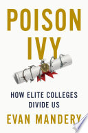 Poison ivy : how elite colleges divide us /