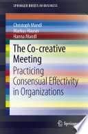 The co-creative meeting : practicing consensual effectivity in organizations /
