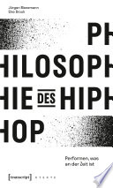 Philosophie des HipHop : Performen, was an der Zeit ist /