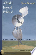 A world beyond politics? : a defense of the nation-state /