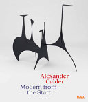 Alexander Calder : modern from the start /