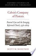 Calvin's company of pastors : pastoral care and the emerging Reformed Church, 1536-1609 /