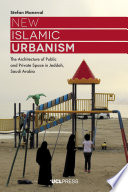 New Islamic urbanism : the architecture of public and private space in Jeddah, Saudi Arabia /