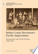 Robert Louis Stevenson's Pacific impressions : photography and travel writing, 1888-1894 /