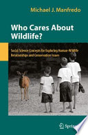 Who cares about wildlife? : social science concepts for exploring human-wildlife relationships and conservation issues /