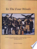 To the four winds : a history of the flight operations of American Airlines personnel for the Air Transport Command, 1942-1945, including Project 7A /