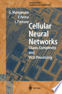 Cellular Neural Networks : Chaos, Complexity and VLSI Processing /