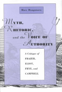 Myth, rhetoric, and the voice of authority : a critique of Frazer, Eliot, Frye, and Campbell /