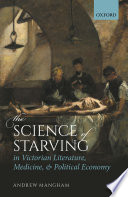 The science of starving in Victorian literature, medicine, and political economy /