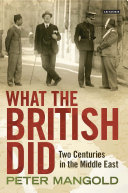 What the British did : two centuries in the Middle East /