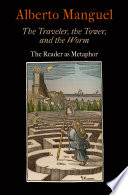 The traveler, the tower, and the worm : the reader as metaphor /