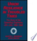 Union resilience in troubled times : the story of the operating engineers, AFL-CIO, 1960-1993 /