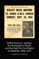 Editor Emory O. Jackson, the Birmingham World, and the fight for civil rights in Alabama, 1940-1975 /