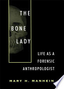The bone lady : life as a forensic anthropologist /