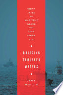 Bridging troubled waters : China, Japan, and maritime order in the East China Sea /