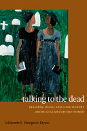 Talking to the dead : religion, music, and lived memory among Gullah-Geechee women /