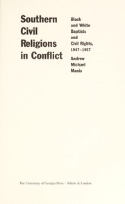 Southern civil religions in conflict : Black and white Baptists and civil rights, 1947-1957 /