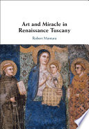 Art and miracle in renaissance Tuscany /