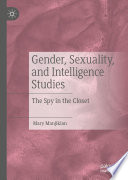 Gender, sexuality, and intelligence studies : the spy in the closet /