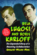 Bela Lugosi and Boris Karloff : the expanded story of a haunting collaboration, with a complete filmography of their films together /